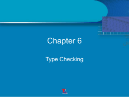 Chapter 6 Type Checking • The compiler should report an error if an operator is applied to an incompatible operand. • Type checking.
