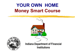 YOUR OWN HOME Money Smart Course  Indiana Department of Financial Institutions Copyright, 1996 © Dale Carnegie & Associates, Inc.