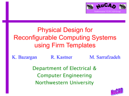 Northwestern VLSI CAD Group  Physical Design for Reconfigurable Computing Systems using Firm Templates K.