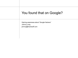 You found that on Google? Gaining awareness about “Google Hackers” Johnny Long johnny@ihackstuff.com.