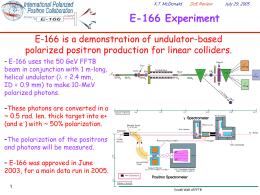 K.T. McDonald  DoE Review  E-166 Experiment E-166 is a demonstration of undulator-based polarized positron production for linear colliders. – E-166 uses the 50 GeV FFTB  beam.