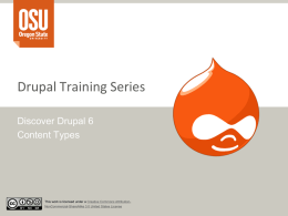 Drupal Training Series Discover Drupal 6 Content Types  This work is licensed under a Creative Commons AttributionNonCommercial-ShareAlike 3.0 United States License.