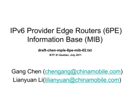 IPv6 Provider Edge Routers (6PE) Information Base (MIB) draft-chen-mpls-6pe-mib-02.txt IETF 81-Quebec, July 2011  Gang Chen (chengang@chinamobile.com) Lianyuan Li(lilianyuan@chinamobile.com)