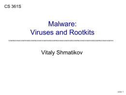 CS 361S  Malware: Viruses and Rootkits Vitaly Shmatikov  slide 1 Malware Malicious code often masquerades as good software or attaches itself to good software Some malicious programs.