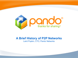 ®  A Brief History of P2P Networks Laird Popkin, CTO, Pando Networks.
