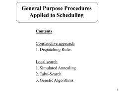 General Purpose Procedures Applied to Scheduling Contents Constructive approach 1. Dispatching Rules Local search 1. Simulated Annealing 2.
