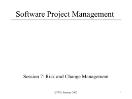Software Project Management  Session 7: Risk and Change Management Q7503, Summer 2002
