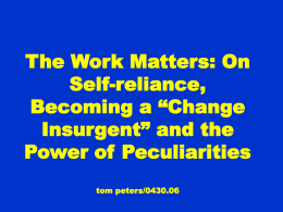 The Work Matters: On Self-reliance, Becoming a “Change Insurgent” and the Power of Peculiarities tom peters/0430.06