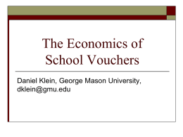 The Economics of School Vouchers Daniel Klein, George Mason University, dklein@gmu.edu Fairfax County Public Schools           School (238), pyramid (24), cluster (8), Division (1) Organizational Chart Statistics.