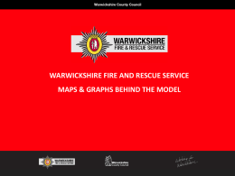 WARWICKSHIRE FIRE AND RESCUE SERVICE MAPS & GRAPHS BEHIND THE MODEL.