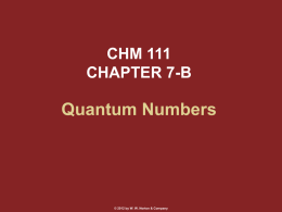 CHM 111 CHAPTER 7-B  Quantum Numbers  © 2012 by W. W. Norton & Company.
