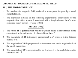 CHAPTER 30 : SOURCES OF THE MAGNETIC FIELD 30.1) THE BIOT-SAVART LAW •  To calculate the magnetic field produced at some point in.