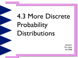 4.3 More Discrete Probability Distributions Statistics Mrs. Spitz Fall 2008 Objectives/Assignment • How to find probabilities using the geometric distribution. • How find probabilities using the Poisson distribution  • Assignment.