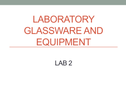 LABORATORY GLASSWARE AND EQUIPMENT LAB 2 Welcome • Welcome to the chemistry lab! • Chemistry is a lot of fun, but can be even more.