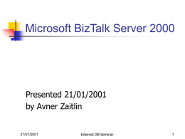 Microsoft BizTalk Server 2000  Presented 21/01/2001 by Avner Zaitlin  21/01/2001  Internet DB Seminar The Problem     Building business-to-business (B2B) ecommerce systems presents many challenges to the system.