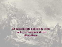 El pensamiento político de John Locke y el surgimiento del liberalismo John Locke • Primer gran teórico del liberalismo. • Padre del liberalismo: por sostener que.