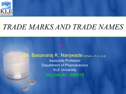 TRADE MARKS AND TRADE NAMES By  Dr. Basavaraj K. Nanjwade M.Pharm., Ph.D., (LLB) Associate Professor Department of Pharmaceutics KLE University  BELGAUM - 590010