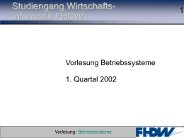Studiengang WirtschaftsInformatik FHDW  Vorlesung Betriebssysteme 1. Quartal 2002  Vorlesung: Betriebssysteme  © 2002 Prof. Dr.