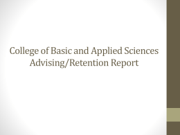 College of Basic and Applied Sciences Advising/Retention Report What is CBAS Presently Doing for Retention? • Engagement • Professional organizations • Faculty open door.