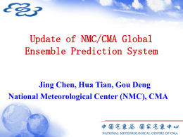Update of NMC/CMA Global Ensemble Prediction System  Jing Chen, Hua Tian, Gou Deng National Meteorological Center (NMC), CMA.