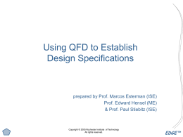 Using QFD to Establish Design Specifications  prepared by Prof. Marcos Esterman (ISE) Prof.