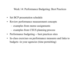 Week 14: Performance Budgeting: Best Practices  • Set BCP presentation schedule • Review performance measurement concepts – examples from memo assignments – examples from.