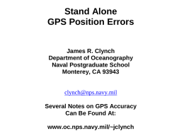 Stand Alone GPS Position Errors James R. Clynch Department of Oceanography Naval Postgraduate School Monterey, CA 93943  clynch@nps.navy.mil Several Notes on GPS Accuracy Can Be Found At: www.oc.nps.navy.mil/~jclynch.