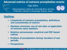 Advanced metrics of extreme precipitation events Olga Zolina  Meteorologisches Institut  Universitä t Bonn  Meteorologisches Institut der Universität Bonn, Germany P.P.Shirshov Institute of Oceanology, Moscow, Russia  Outline:  Complexity of.
