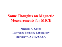 Some Thoughts on Magnetic Measurements for MICE Michael A. Green Lawrence Berkeley Laboratory Berkeley CA 94720, USA.