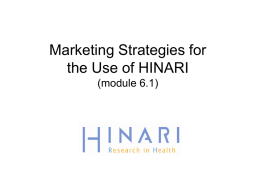 Marketing Strategies for the Use of HINARI (module 6.1) Overview • Discussion of the concept of marketing • Strategies for the implementation of a.