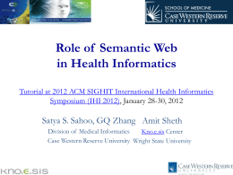 Role of Semantic Web in Health Informatics Tutorial at 2012 ACM SIGHIT International Health Informatics Symposium (IHI 2012), January 28-30, 2012  Satya S.