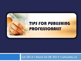 TIPS FOR PUBLISHING PROFESSIONALLY  LLA 2014 • March 26-28, 2014 • Lafayette, LA.