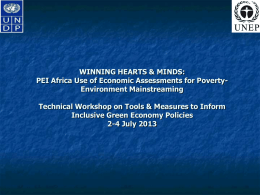 WINNING HEARTS & MINDS: PEI Africa Use of Economic Assessments for PovertyEnvironment Mainstreaming  Technical Workshop on Tools & Measures to Inform Inclusive Green.