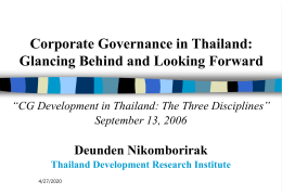 Corporate Governance in Thailand: Glancing Behind and Looking Forward “CG Development in Thailand: The Three Disciplines” September 13, 2006  Deunden Nikomborirak Thailand Development Research Institute 11/6/2015