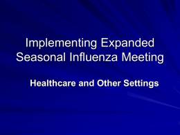Implementing Expanded Seasonal Influenza Meeting Healthcare and Other Settings Overall Goal  Getting every patient ( matter where they get immunized.