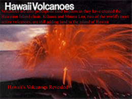 Volcanoes are also prodigious land builders as they have created the Hawaiian Island chain.