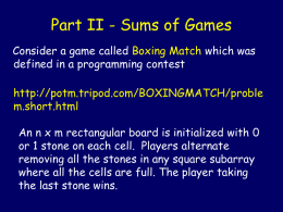 Part II - Sums of Games Consider a game called Boxing Match which was defined in a programming contest http://potm.tripod.com/BOXINGMATCH/proble m.short.html  An n x m.