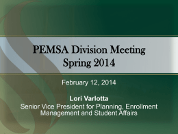 PEMSA Division Meeting Spring 2014 February 12, 2014  Lori Varlotta Senior Vice President for Planning, Enrollment Management and Student Affairs.