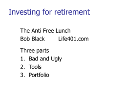 Investing for retirement The Anti Free Lunch Bob Black Life401.com Three parts 1. Bad and Ugly 2.