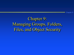 Chapter 9  Chapter 9: Managing Groups, Folders, Files, and Object Security Learning Objectives Chapter 9      Set up groups, including local, domain local, global, and universal groups,