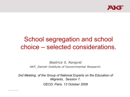 School segregation and school choice – selected considerations. Beatrice S. Rangvid AKF, Danish Institute of Governmental Research.  2nd Meeting of the Group of National.