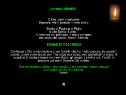 Compieta VENERD&Igrave;  O Dio, vieni a salvarmi. Signore, vieni presto in mio aiuto. Gloria al Padre e al Figlio e allo Spirito Santo.