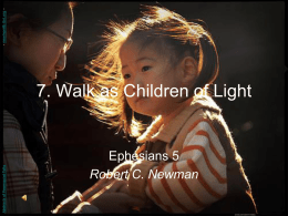 - newmanlib.ibri.org Abstracts of Powerpoint Talks  7. Walk as Children of Light  Ephesians 5 Robert C.