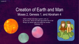 Lesson 8  Creation of Earth and Man Moses 2, Genesis 1, and Abraham 4 Hath in these last days spoken unto us by his.