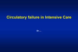 Circulatory failure in Intensive Care  Dr…. Circulatory System • Ensures adequate blood flow to supply metabolic demands of the tissues • Regulation via cardiac.