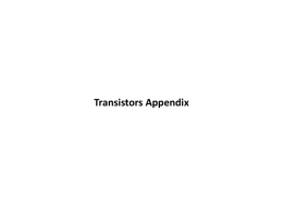 Transistors Appendix Transistors are scalable electronic switches, made from doped silicon.