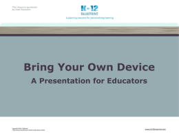 This resource sponsored by Intel Education  Bring Your Own Device A Presentation for Educators  Copyright © 2014 K-12 Blueprint. *Other names and brands may be.