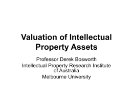 Valuation of Intellectual Property Assets Professor Derek Bosworth Intellectual Property Research Institute of Australia Melbourne University.