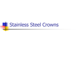 Stainless Steel Crowns STAINLESS STEEL CROWNS     First used in the late 1940s and became commonly used in the 1960s Gained popularity and acceptance.