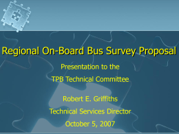 Regional On-Board Bus Survey Proposal Presentation to the TPB Technical Committee  Robert E.